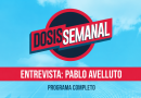 DOSIS SEMANAL- INVITADO PABLO AVELLUTO